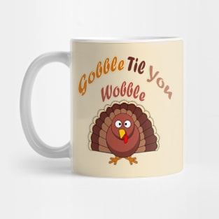 Gobble Til You Wobble funny thanksgiving turkey Mug